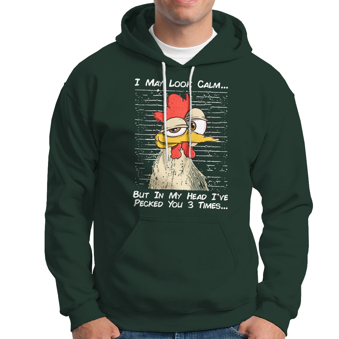 I May Look Calm But In My Head I've Pecked You 3 Times Chicken Lover Hoodie - Wonder Print Shop