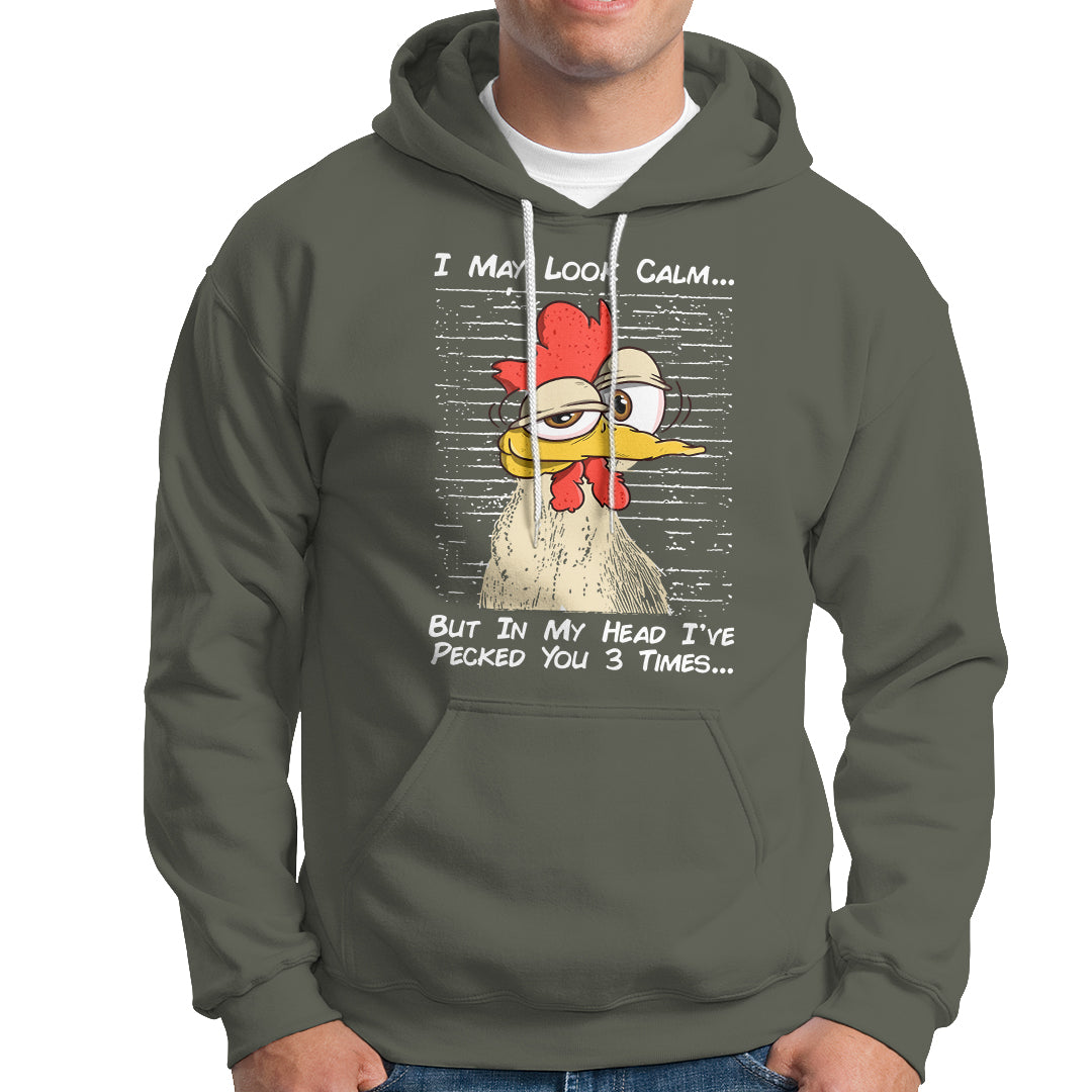 I May Look Calm But In My Head I've Pecked You 3 Times Chicken Lover Hoodie - Wonder Print Shop