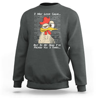 I May Look Calm But In My Head I've Pecked You 3 Times Chicken Lover Sweatshirt - Wonder Print Shop