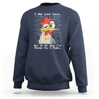 I May Look Calm But In My Head I've Pecked You 3 Times Chicken Lover Sweatshirt - Wonder Print Shop