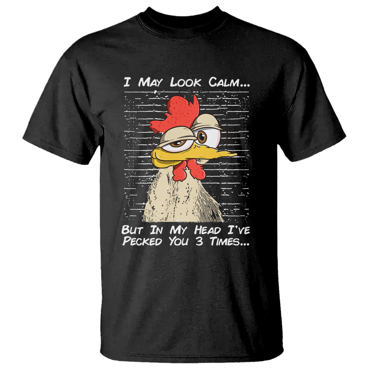 I May Look Calm But In My Head I've Pecked You 3 Times Chicken Lover T Shirt - Wonder Print Shop