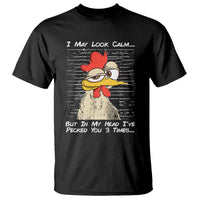I May Look Calm But In My Head I've Pecked You 3 Times Chicken Lover T Shirt - Wonder Print Shop