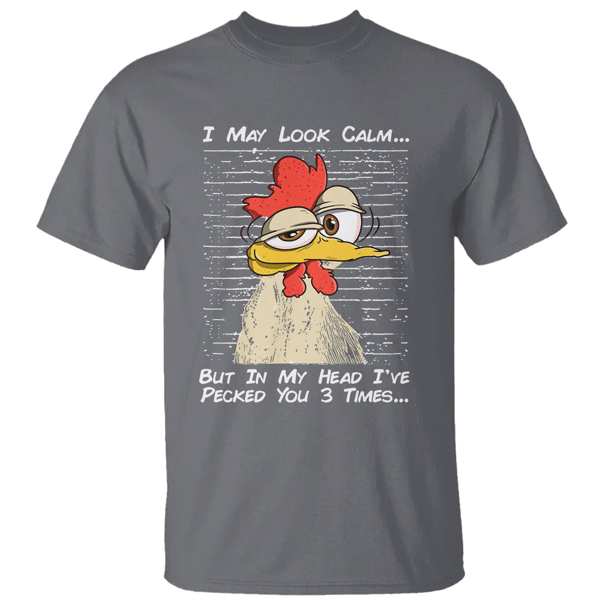 I May Look Calm But In My Head I've Pecked You 3 Times Chicken Lover T Shirt - Wonder Print Shop