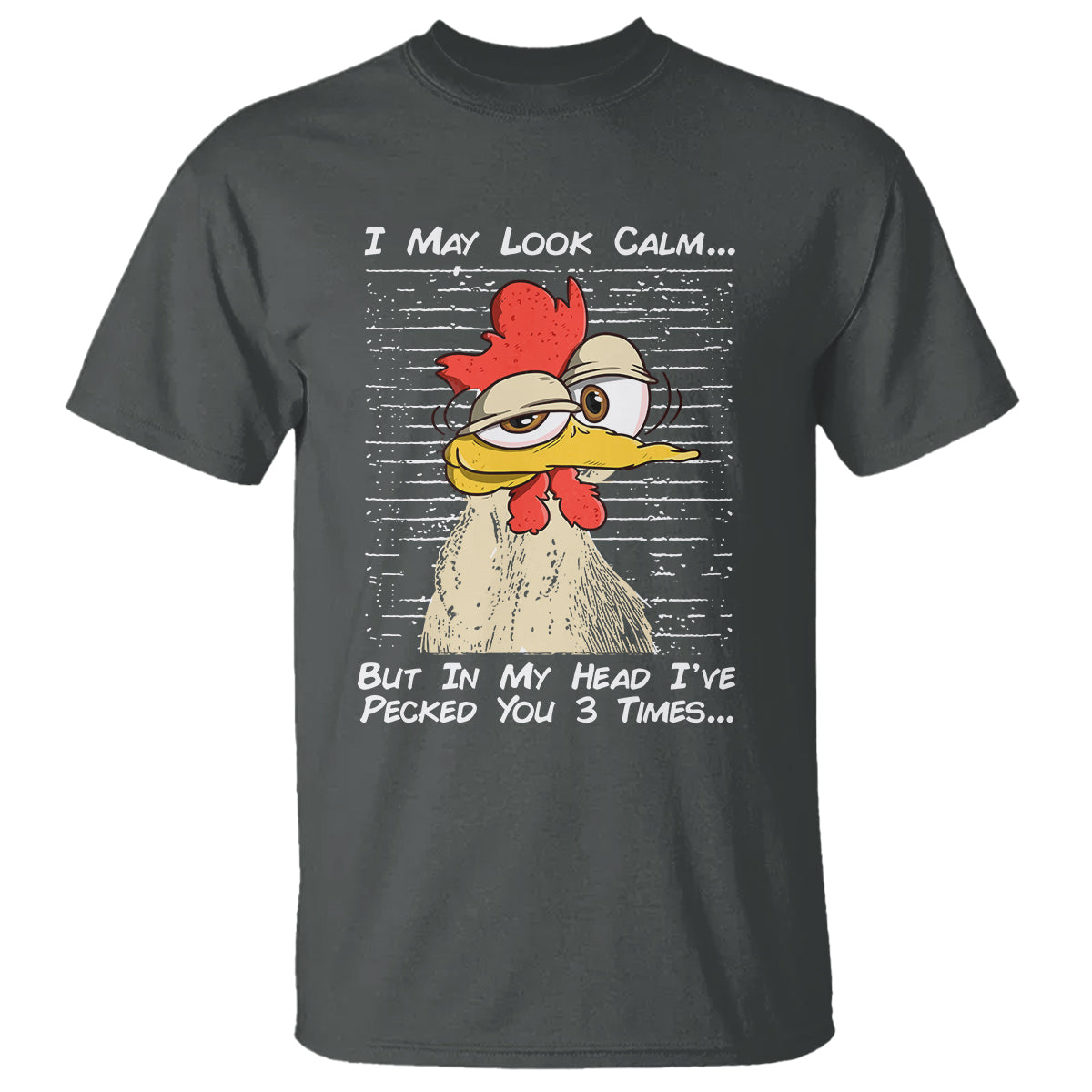 I May Look Calm But In My Head I've Pecked You 3 Times Chicken Lover T Shirt - Wonder Print Shop
