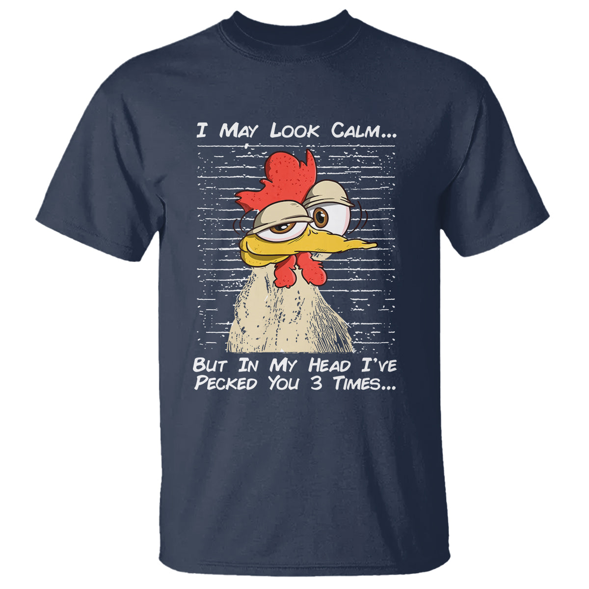 I May Look Calm But In My Head I've Pecked You 3 Times Chicken Lover T Shirt - Wonder Print Shop