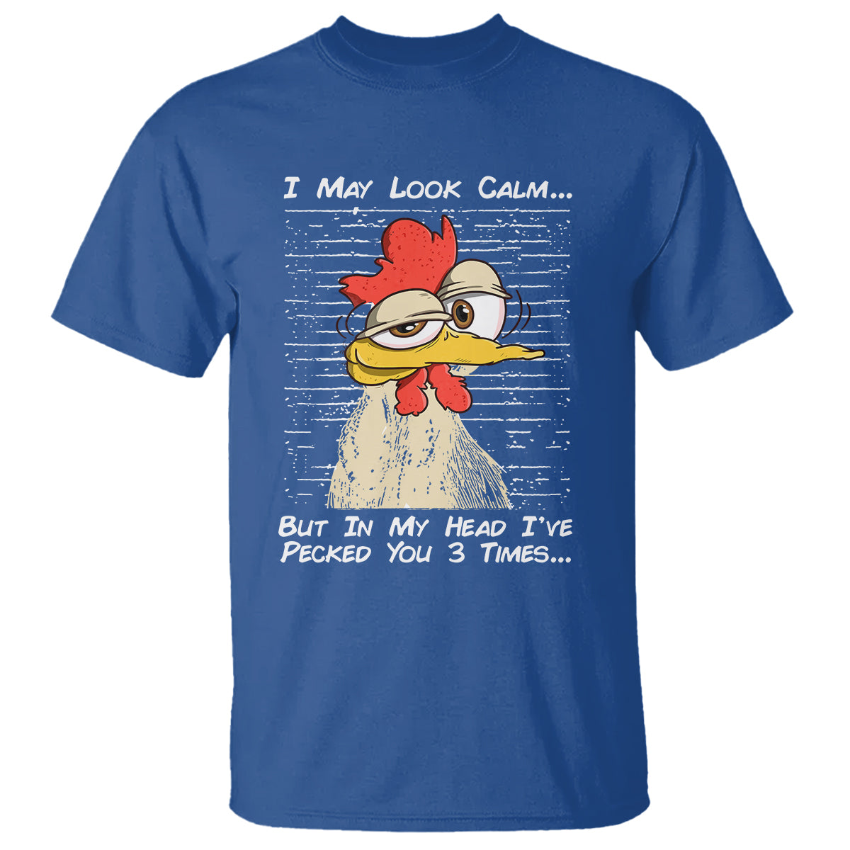 I May Look Calm But In My Head I've Pecked You 3 Times Chicken Lover T Shirt - Wonder Print Shop