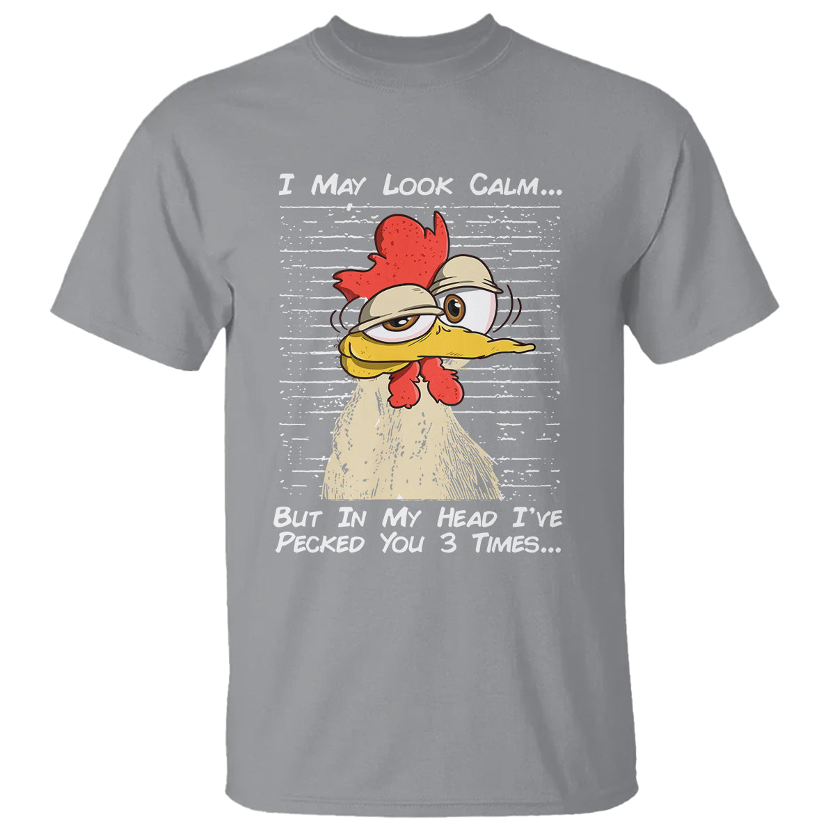 I May Look Calm But In My Head I've Pecked You 3 Times Chicken Lover T Shirt - Wonder Print Shop
