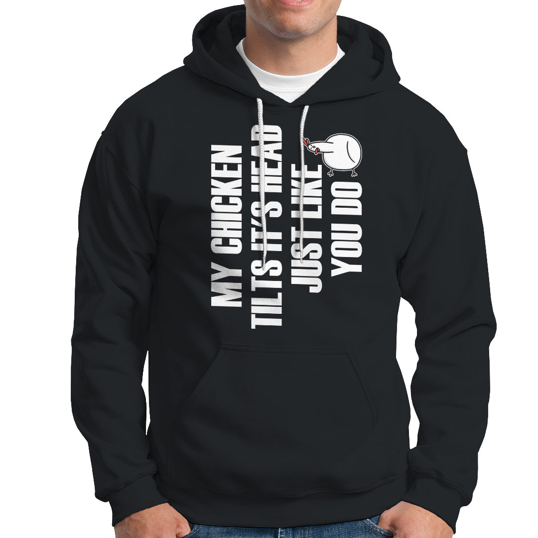 My Chicken Tilts It's Head Just Like You Do Funny Hoodie - Wonder Print Shop