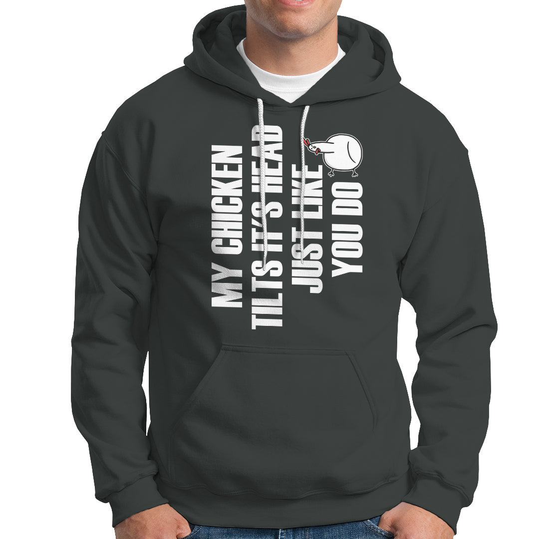 My Chicken Tilts It's Head Just Like You Do Funny Hoodie - Wonder Print Shop