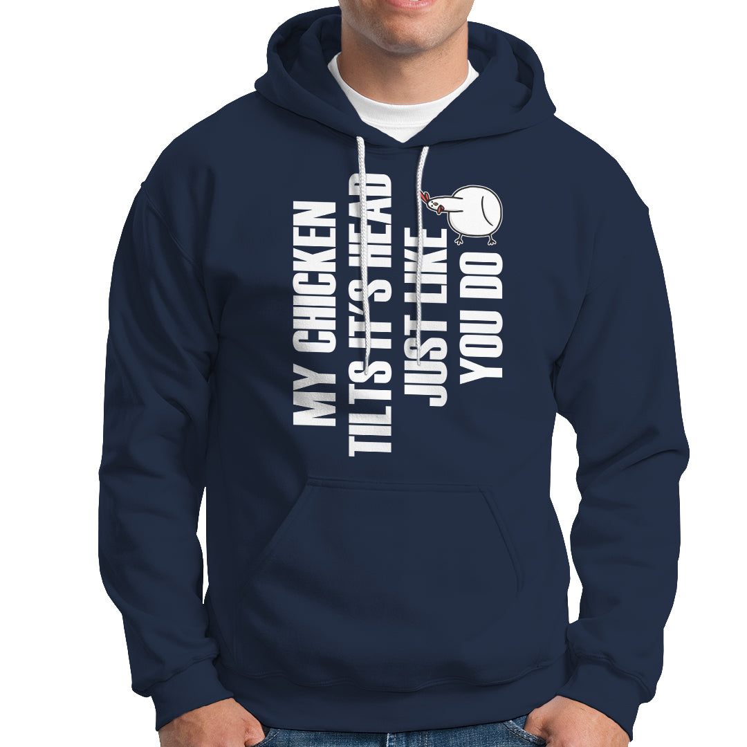My Chicken Tilts It's Head Just Like You Do Funny Hoodie - Wonder Print Shop