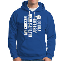 My Chicken Tilts It's Head Just Like You Do Funny Hoodie - Wonder Print Shop