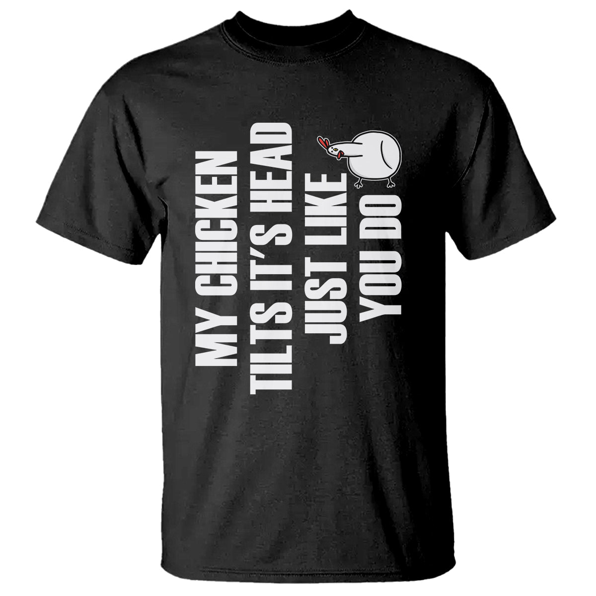 My Chicken Tilts It's Head Just Like You Do Funny T Shirt - Wonder Print Shop