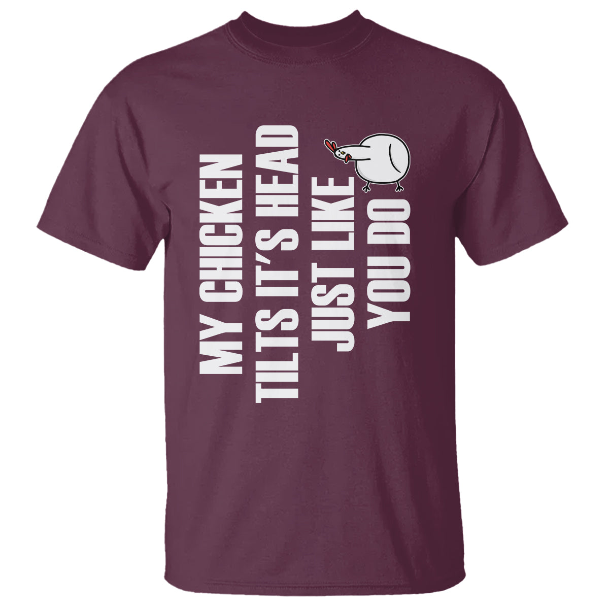 My Chicken Tilts It's Head Just Like You Do Funny T Shirt - Wonder Print Shop