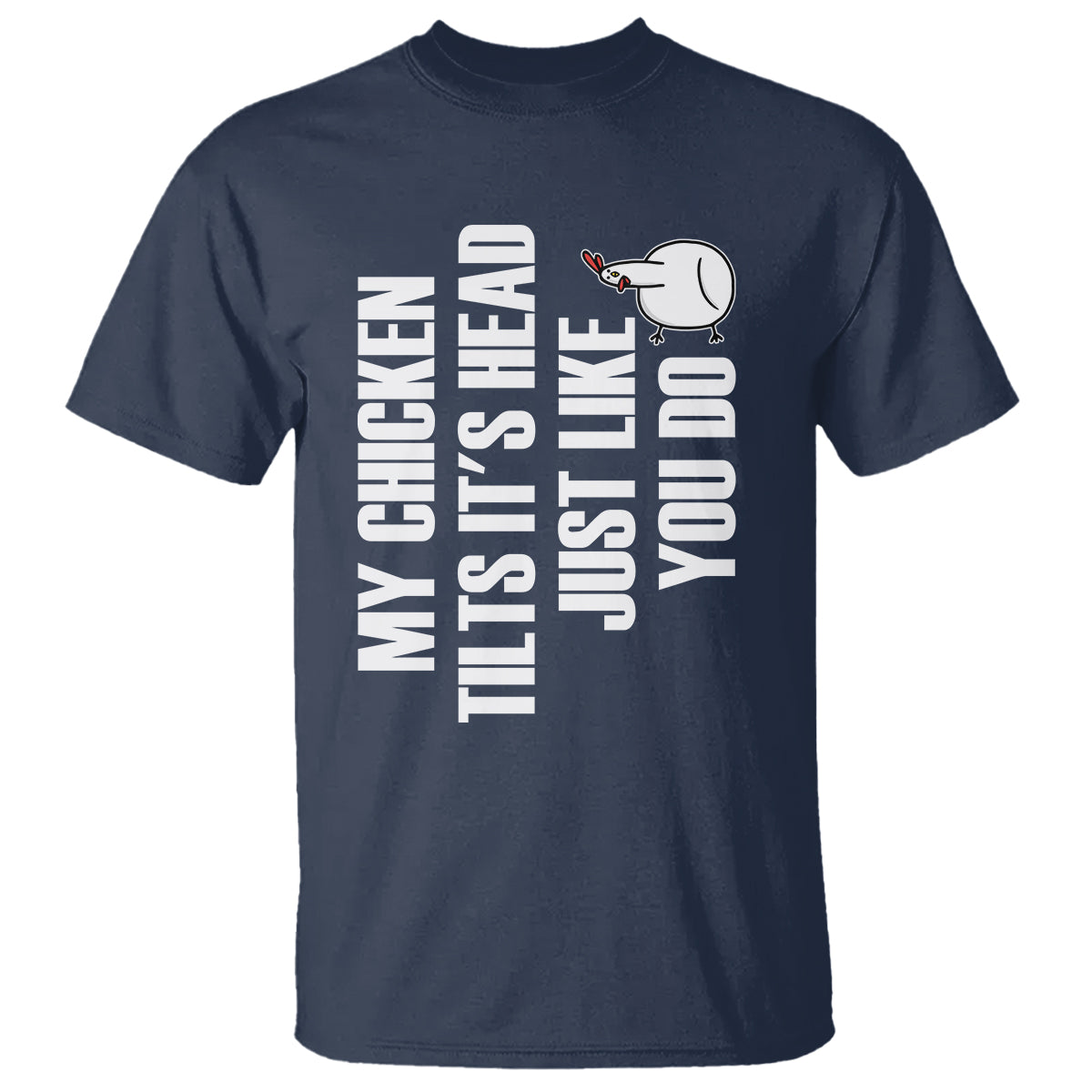 My Chicken Tilts It's Head Just Like You Do Funny T Shirt - Wonder Print Shop