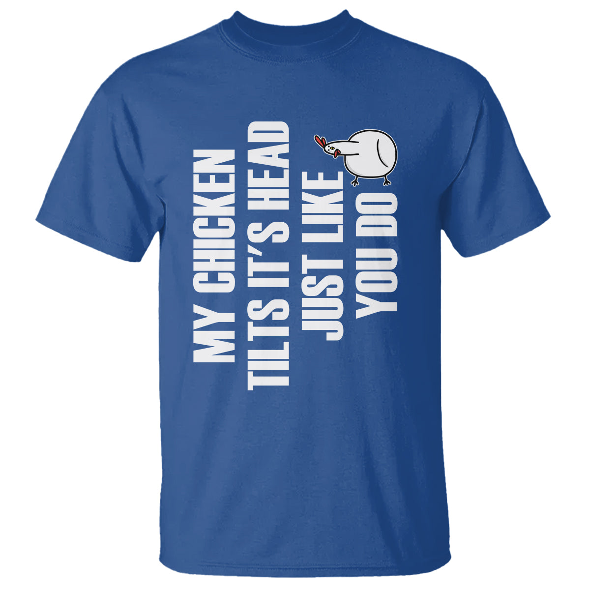 My Chicken Tilts It's Head Just Like You Do Funny T Shirt - Wonder Print Shop