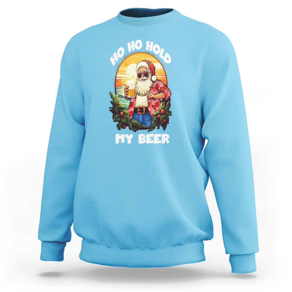 Christmas In Hawaii Sweatshirt Ho Ho Hold My Beer Cool Santa Sunglass - Wonder Print Shop