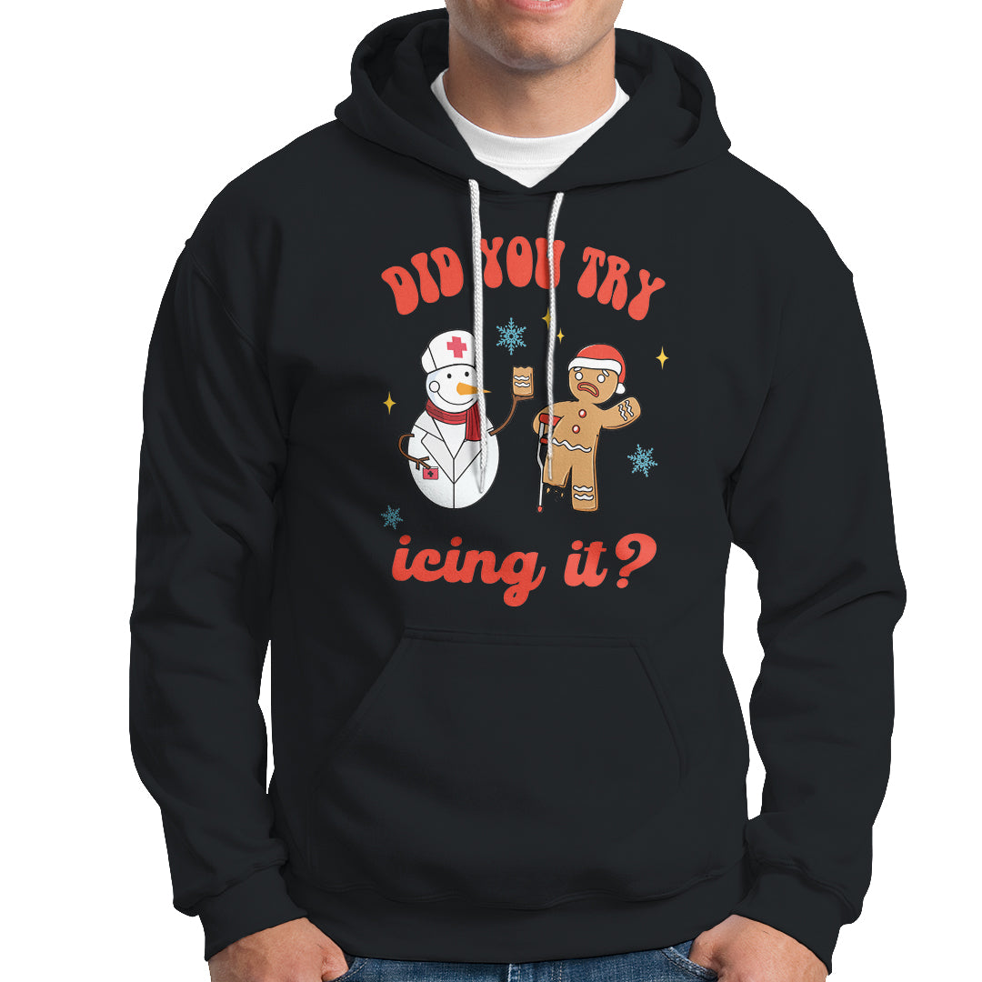 Christmas Hoodie Did You Try Icing It? Snowman Nurse Snap Gingerbread - Wonder Print Shop