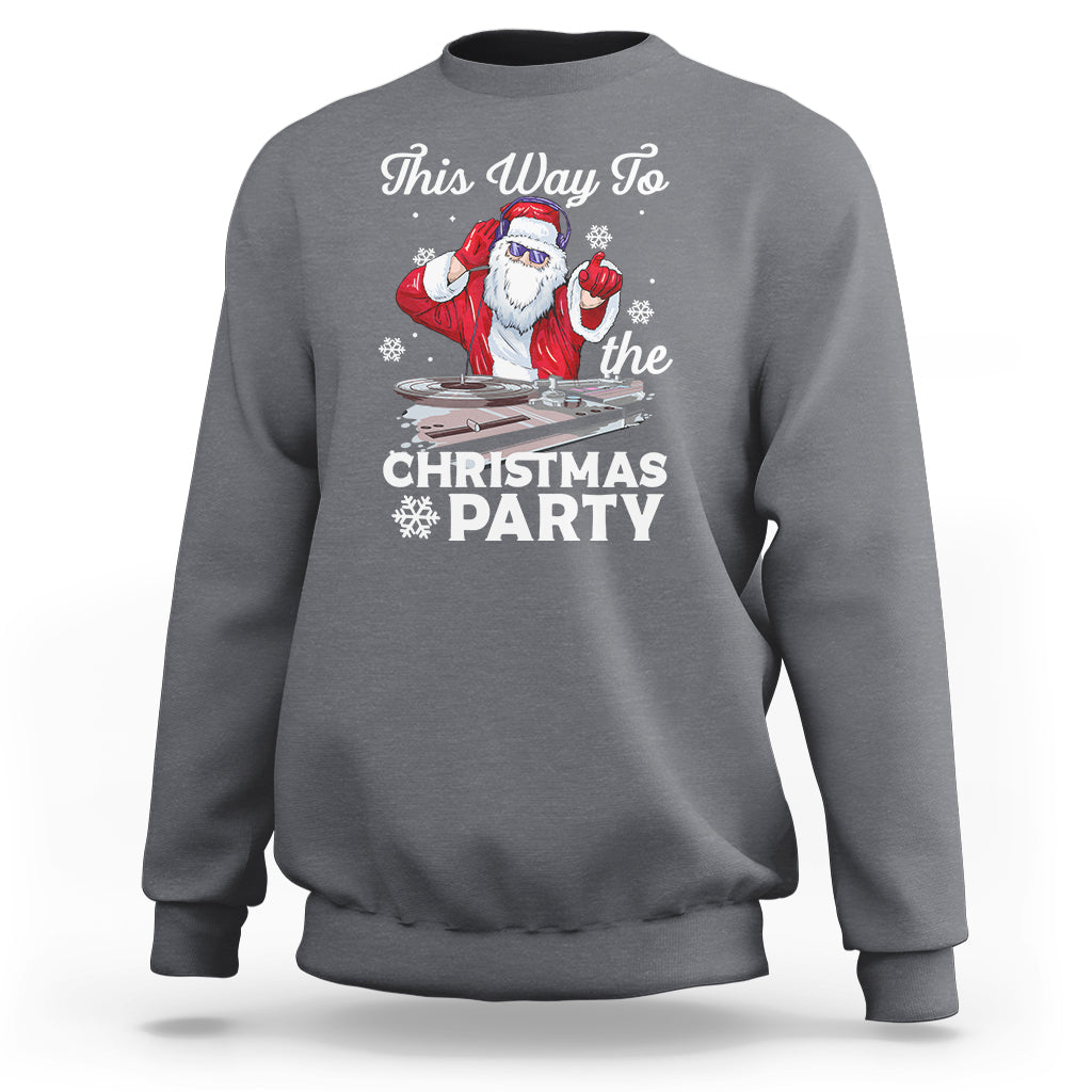 This Way to The Christmas Party Cool Santa DJ Sweatshirt - Wonder Print Shop
