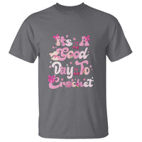It’s A Good Day to Crochet T Shirt