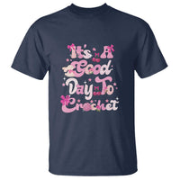 It’s A Good Day to Crochet T Shirt