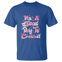It’s A Good Day to Crochet T Shirt