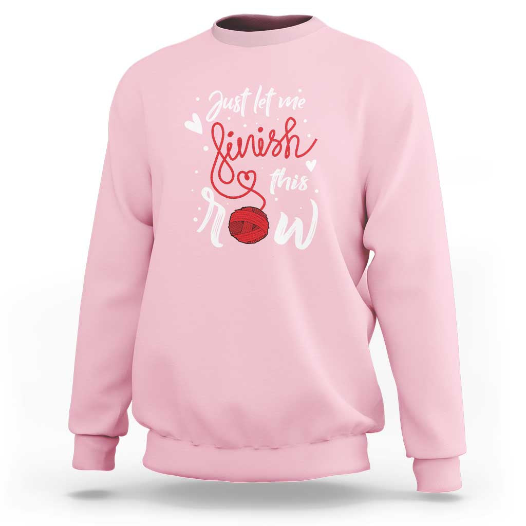 Funny Crochet Sweatshirt Just Let Me Finish This Row