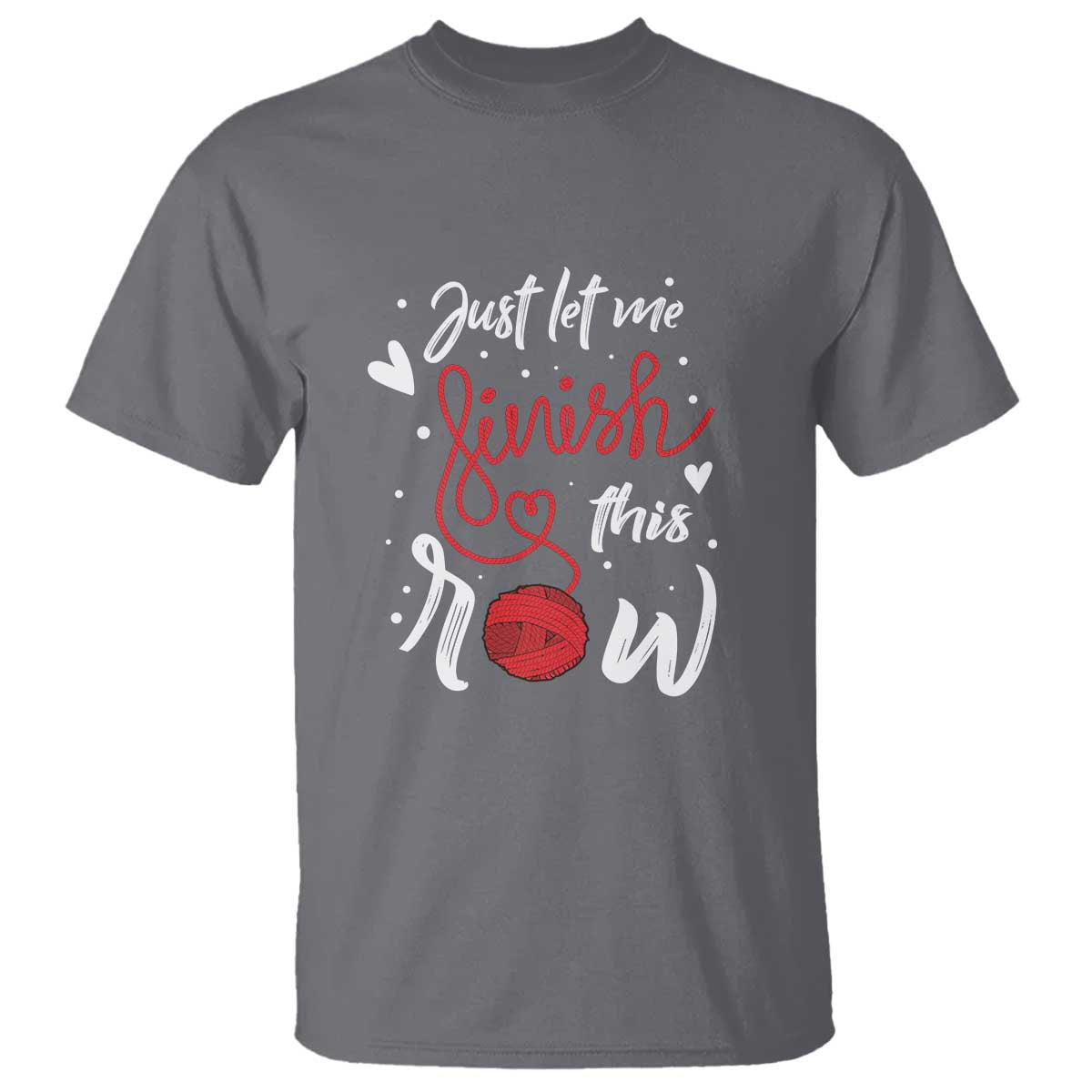 Funny Crochet T Shirt Just Let Me Finish This Row