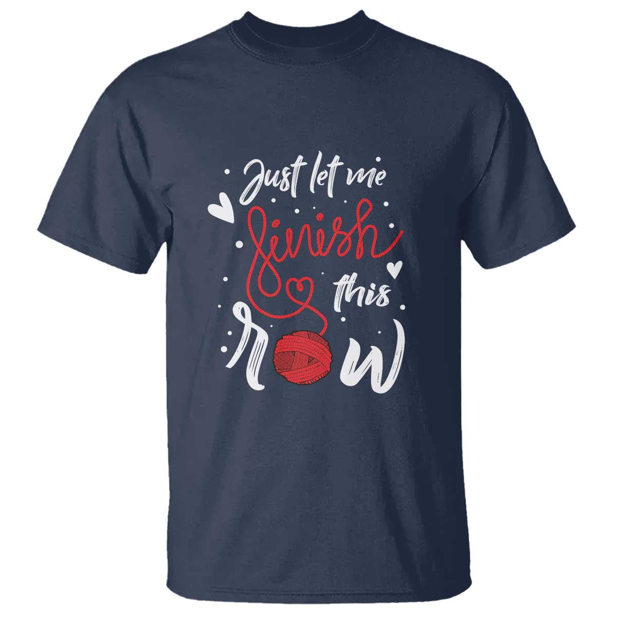 Funny Crochet T Shirt Just Let Me Finish This Row