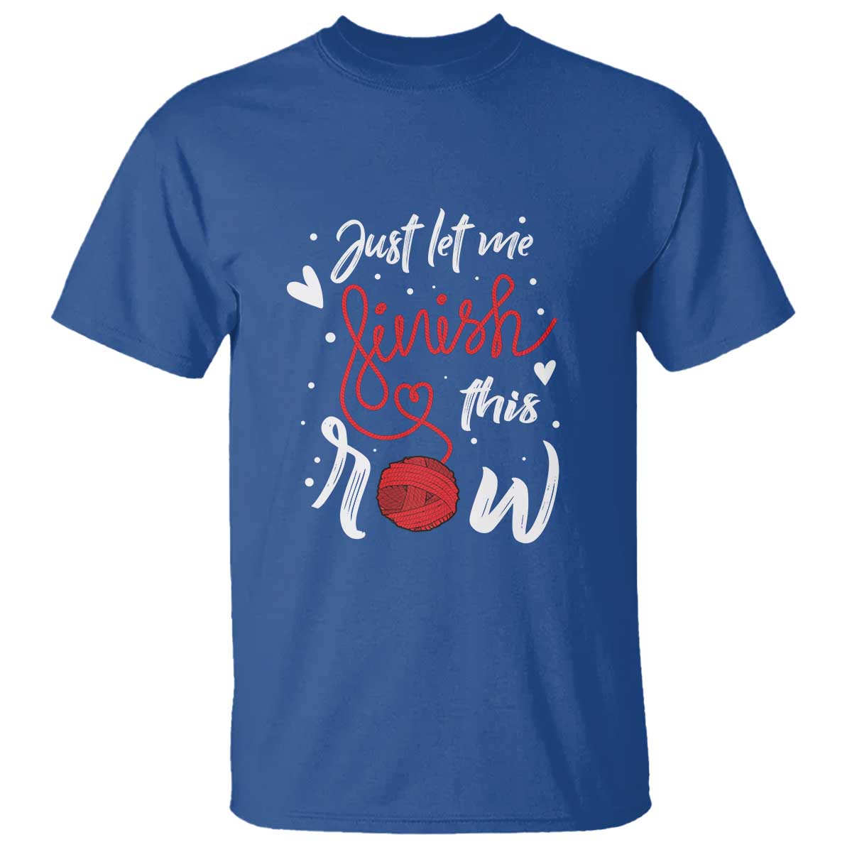 Funny Crochet T Shirt Just Let Me Finish This Row