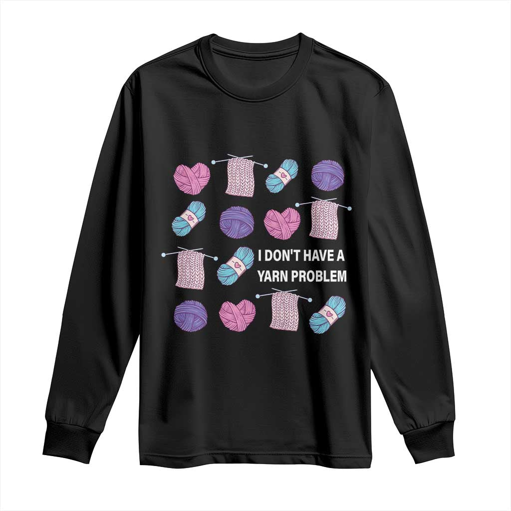 Funny Crochet Long Sleeve Shirt I Don't Have A Yarn Problem Yarn Collecting