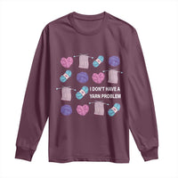 Funny Crochet Long Sleeve Shirt I Don't Have A Yarn Problem Yarn Collecting