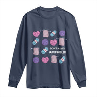 Funny Crochet Long Sleeve Shirt I Don't Have A Yarn Problem Yarn Collecting