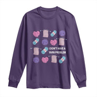 Funny Crochet Long Sleeve Shirt I Don't Have A Yarn Problem Yarn Collecting