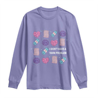 Funny Crochet Long Sleeve Shirt I Don't Have A Yarn Problem Yarn Collecting