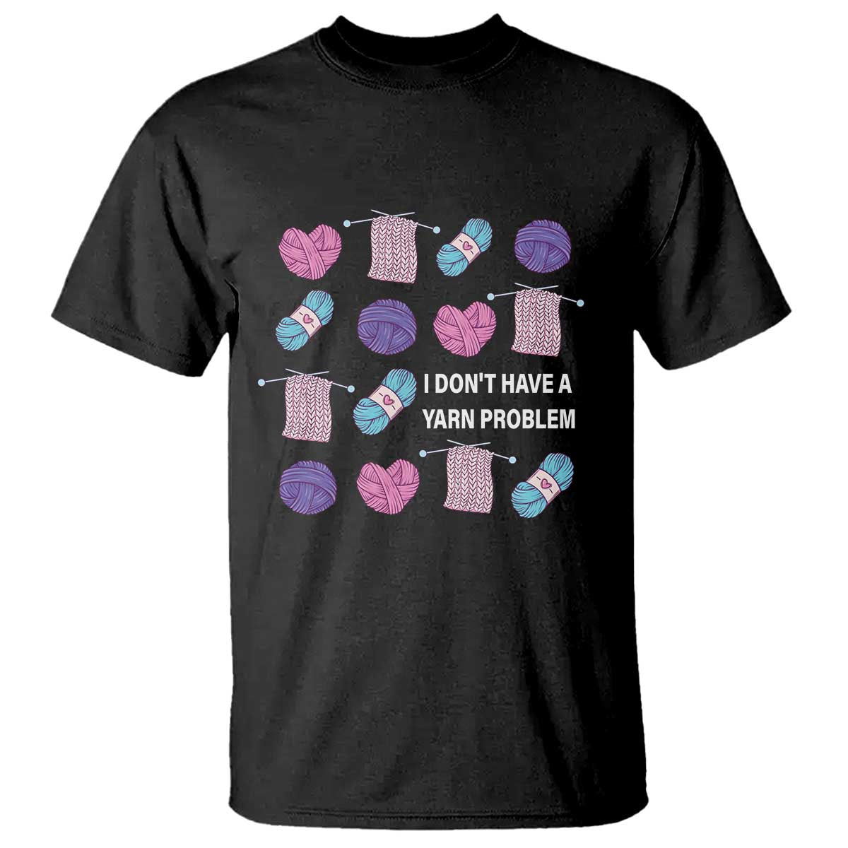 Funny Crochet T Shirt I Don't Have A Yarn Problem Yarn Collecting