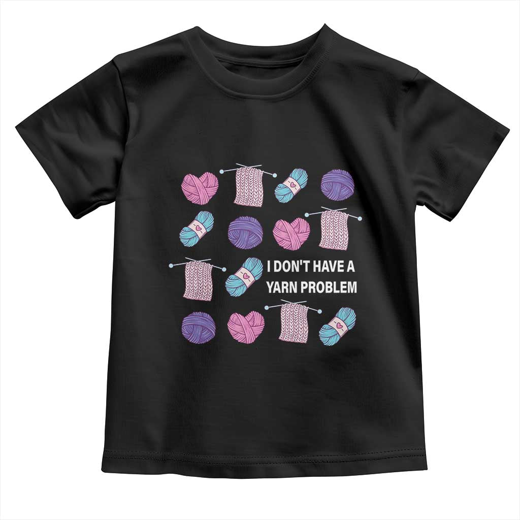 Funny Crochet Toddler T Shirt I Don't Have A Yarn Problem Yarn Collecting
