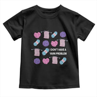 Funny Crochet Toddler T Shirt I Don't Have A Yarn Problem Yarn Collecting