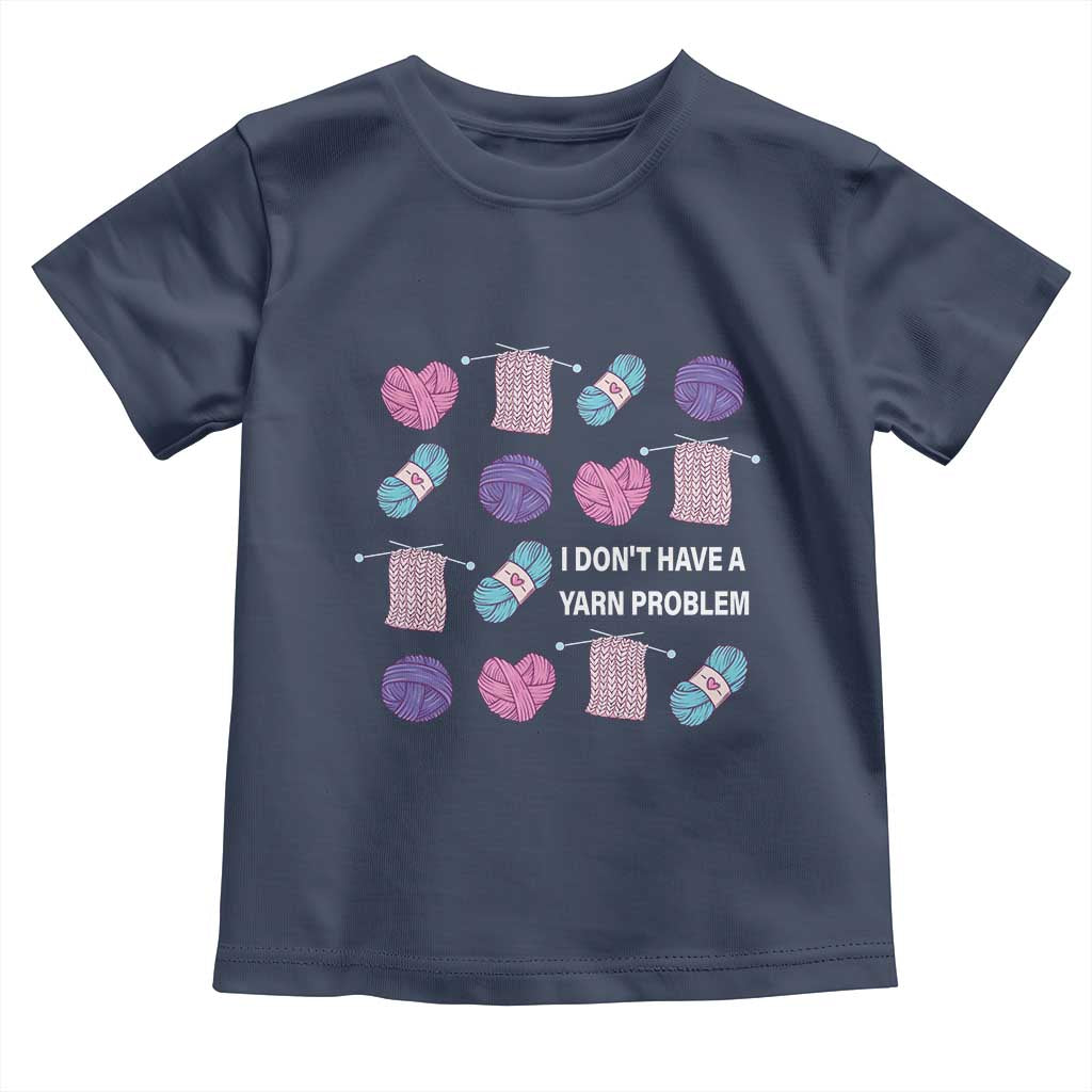 Funny Crochet Toddler T Shirt I Don't Have A Yarn Problem Yarn Collecting