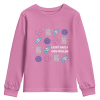 Funny Crochet Youth Sweatshirt I Don't Have A Yarn Problem Yarn Collecting