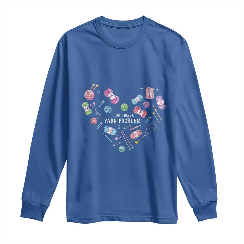 Funny Crochet Long Sleeve Shirt I Don't Have A Yarn Problem Yarn Collecting Knitting