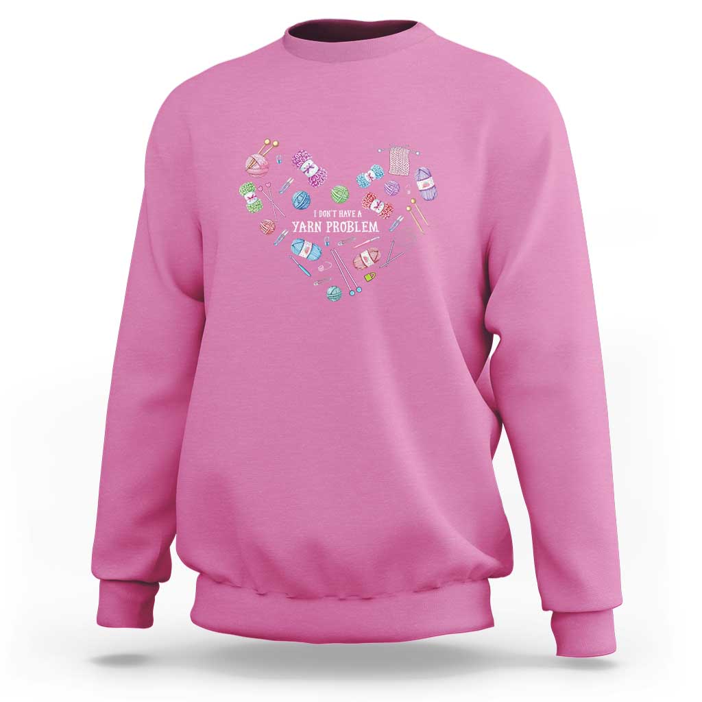Funny Crochet Sweatshirt I Don't Have A Yarn Problem Yarn Collecting Knitting