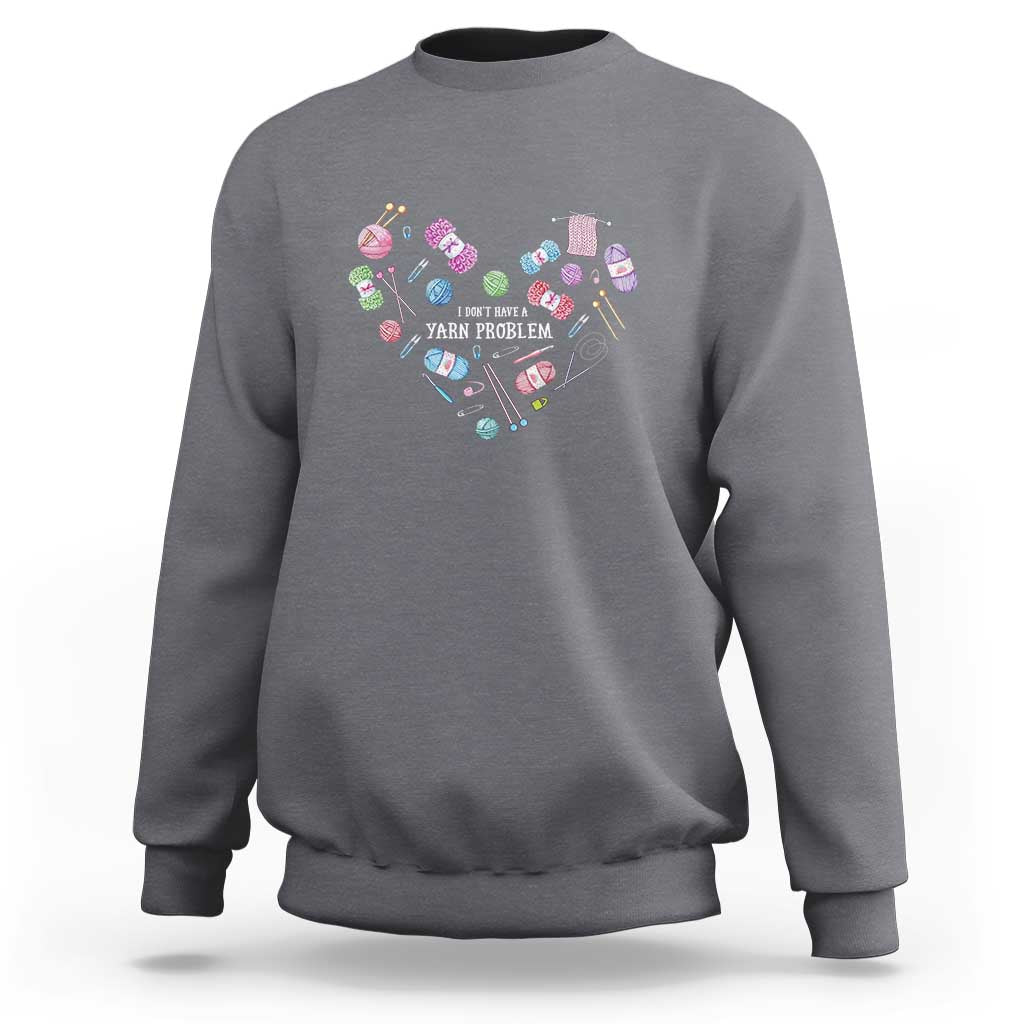 Funny Crochet Sweatshirt I Don't Have A Yarn Problem Yarn Collecting Knitting