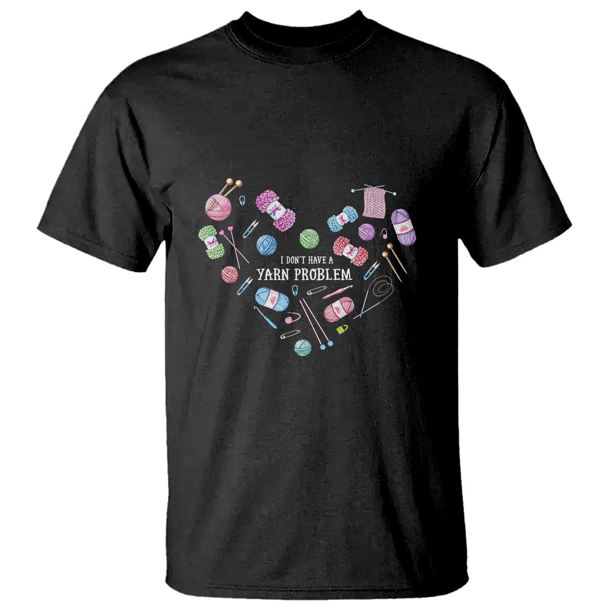 Funny Crochet T Shirt I Don't Have A Yarn Problem Yarn Collecting Knitting