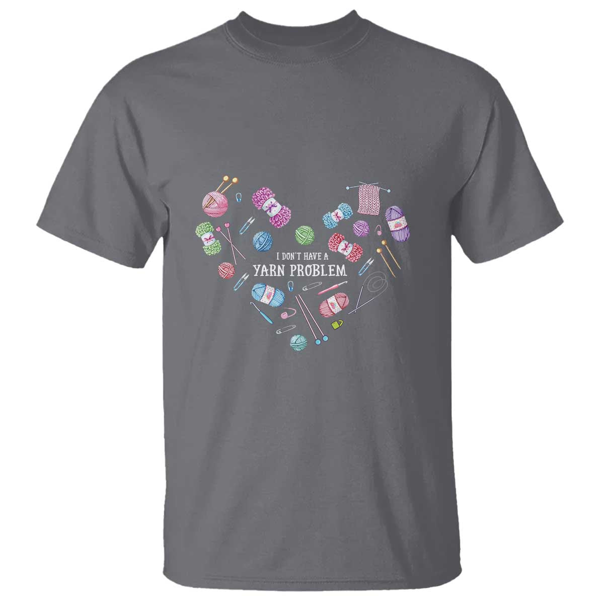 Funny Crochet T Shirt I Don't Have A Yarn Problem Yarn Collecting Knitting