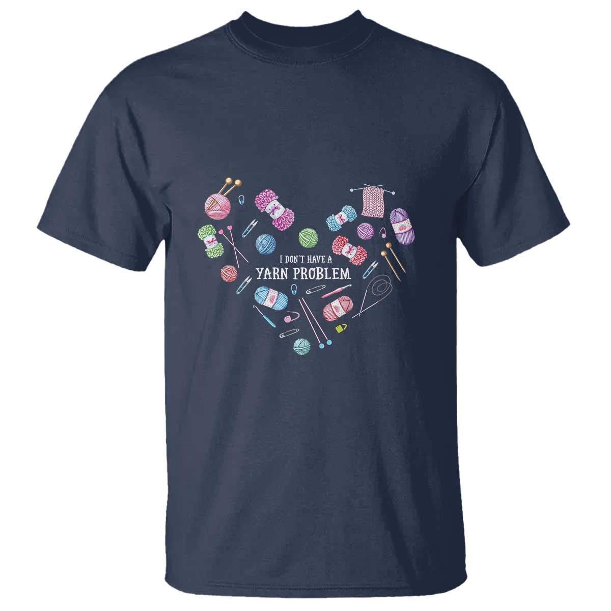 Funny Crochet T Shirt I Don't Have A Yarn Problem Yarn Collecting Knitting