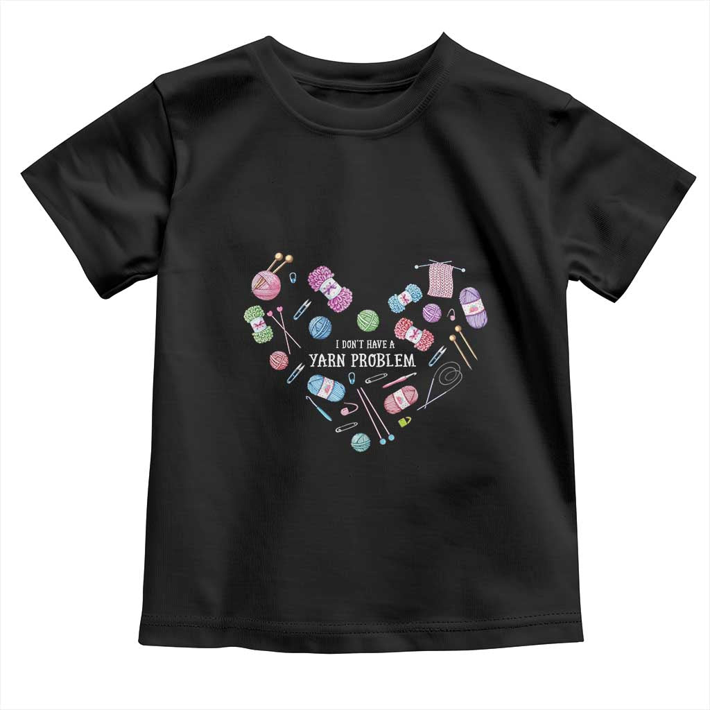 Funny Crochet Toddler T Shirt I Don't Have A Yarn Problem Yarn Collecting Knitting