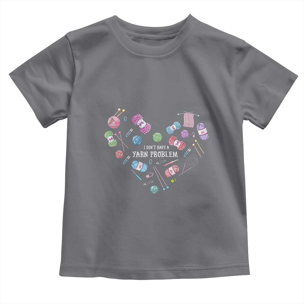 Funny Crochet Toddler T Shirt I Don't Have A Yarn Problem Yarn Collecting Knitting