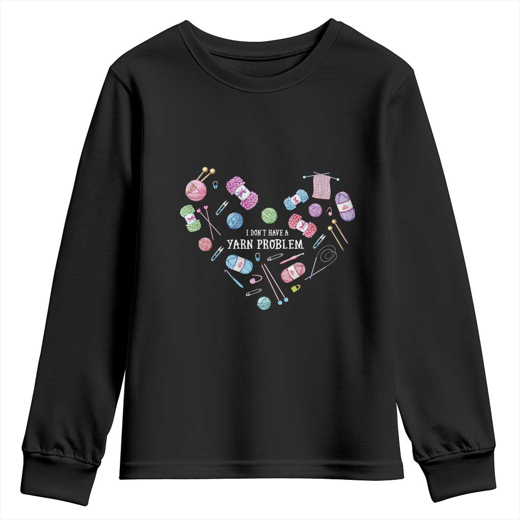 Funny Crochet Youth Sweatshirt I Don't Have A Yarn Problem Yarn Collecting Knitting