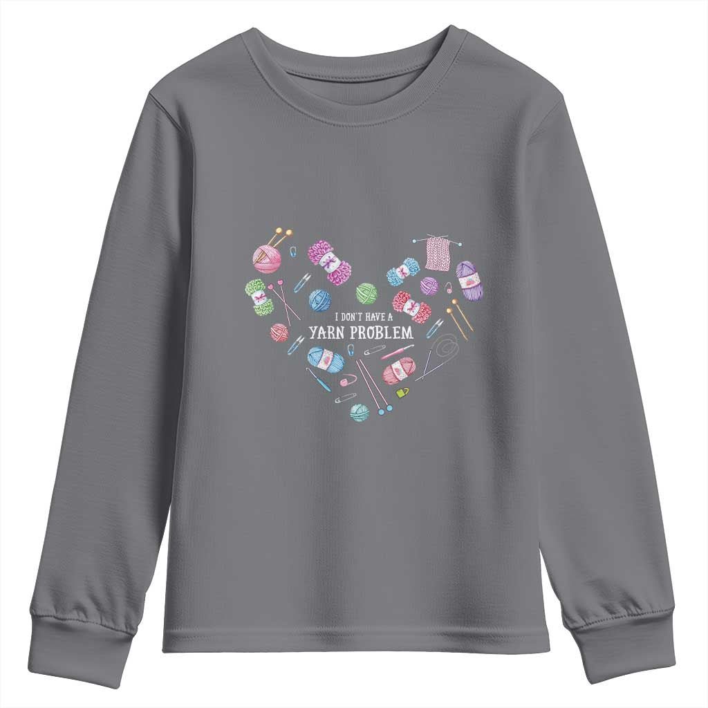 Funny Crochet Youth Sweatshirt I Don't Have A Yarn Problem Yarn Collecting Knitting