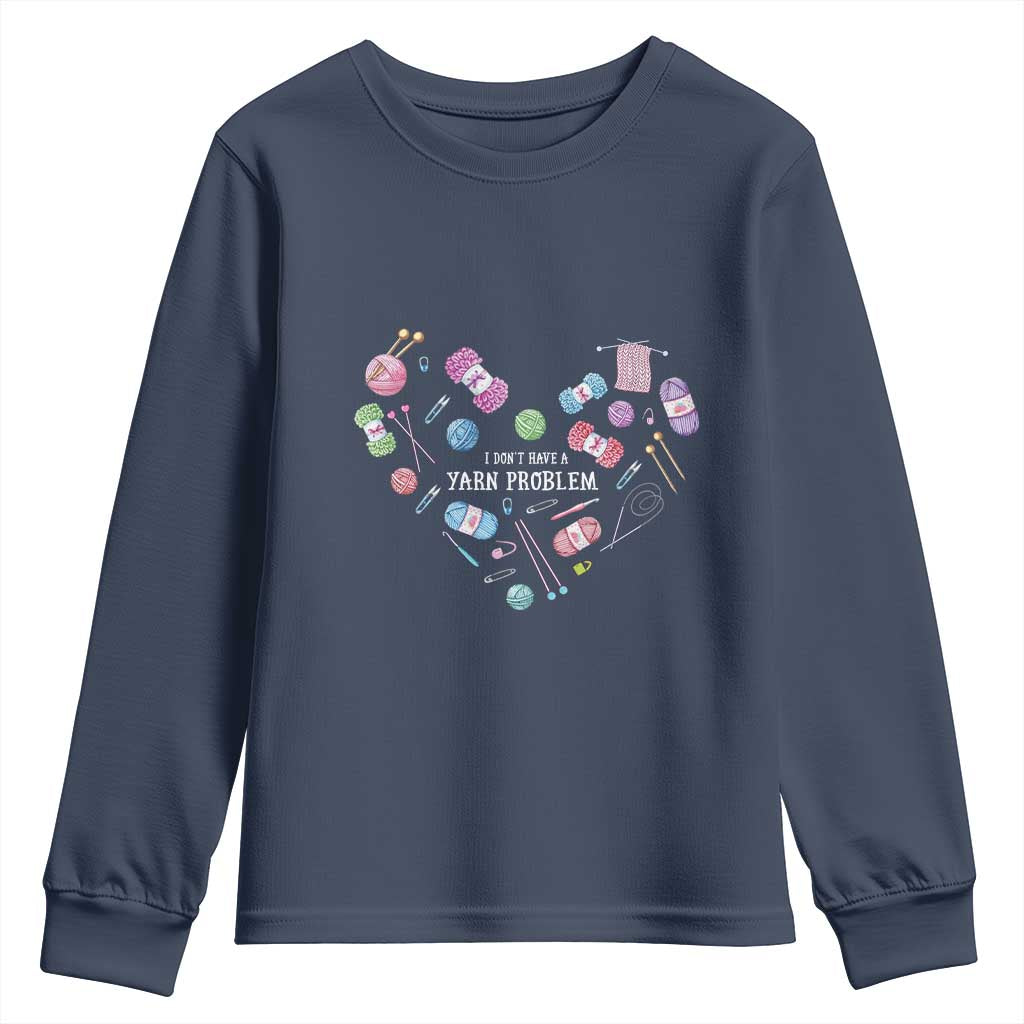 Funny Crochet Youth Sweatshirt I Don't Have A Yarn Problem Yarn Collecting Knitting
